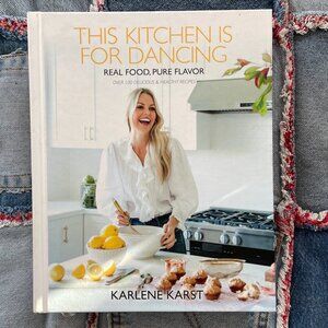 This Kitchen is for Dancing Real Food Pure Flavor Cookbook Karst Hardcover book